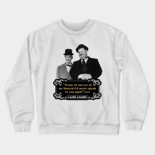 Laurel & Hardy Quotes: 'If Any Of You Cry At My Funeral, I'll Never Speak To You Again' Crewneck Sweatshirt